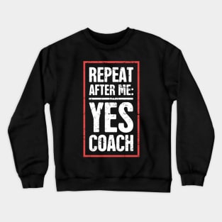 Repeat After Me: Yes Coach! Crewneck Sweatshirt